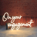 NEON SIGN: ON YOUR ENGAGEMENT NEON SIGN WARM WHITE 50CM x 29CM